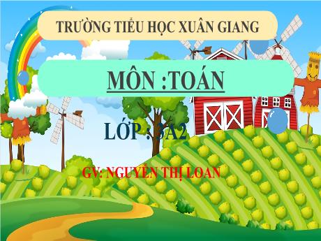 Bài giảng Toán 3 (Kết nối tri thức) - Bài 57: Luyện tập chung (Tiết 3) - Năm học 2022-2023 - Nguyễn Thị Loan