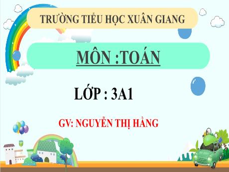 Bài giảng Toán 3 (Kết nối tri thức) - Bài 59: Các số có năm chữ số 100 000 (Tiết 4) - Năm học 2022-2023 - Nguyễn Thị Hằng