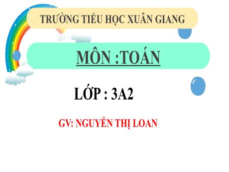 Bài giảng Toán 3 (Kết nối tri thức) - Bài 59: Các số có năm chữ số. Số 100000 (Tiết 3) - Năm học 2022-2023 - Nguyễn Thị Loan