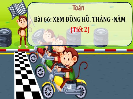 Bài giảng Toán 3 (Kết nối tri thức) - Bài 66: Xem đồng hồ, tháng, năm (Tiết 2) - Năm học 2022-2023 - Nguyễn Thị Hằng