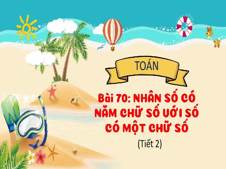 Bài giảng Toán 3 (Kết nối tri thức) - Bài 70: Nhân số có năm chữ số với số có một chữ số (Tiết 2) - Năm học 2022-2023 - Nguyễn Thị Hằng