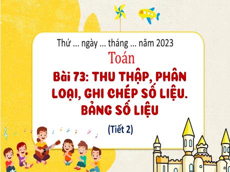 Bài giảng Toán 3 (Kết nối tri thức) - Bài 73: Thu thập, phân loại, ghi chép số liệu. Bảng số liệu (Tiết 2) - Năm học 2022-2023 - Nguyễn Thị Hằng