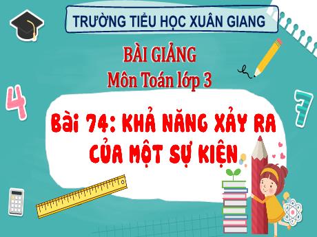 Bài giảng Toán 3 (Kết nối tri thức) - Bài 74: Khả năng xảy ra của một sự kiện - Năm học 2022-2023 - Hoàng Thị Thủy