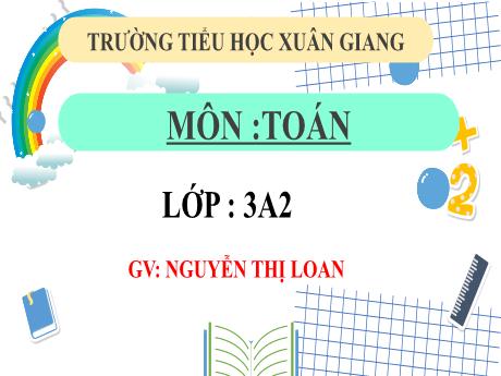 Bài giảng Toán 3 (Kết nối tri thức) - Bài 75: Thực hành và trải nghiệm thu thập, phân loại, ghi chép số liệu, đọc bảng số liệu (Tiết 1) - Năm học 2022-2023 - Nguyễn Thị Loan