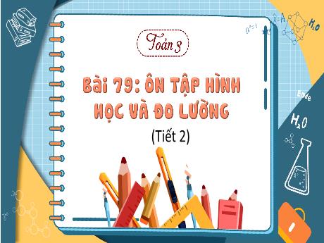 Bài giảng Toán 3 (Kết nối tri thức) - Bài 79: Ôn tập hình học và đo lường (Tiết 2) - Năm học 2022-2023 - Hoàng Thị Thủy