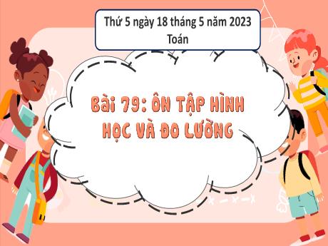 Bài giảng Toán 3 (Kết nối tri thức) - Bài 79: Ôn tập hình học và đo lường (Tiết 1) - Năm học 2022-2023 - Hoàng Thị Thủy