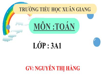 Bài giảng Toán 3 (Kết nối tri thức) - Bài: Bảng nhân 9, bảng chia 9 (Tiết 3) - Năm học 2022-2023 - Nguyễn Thị Hằng