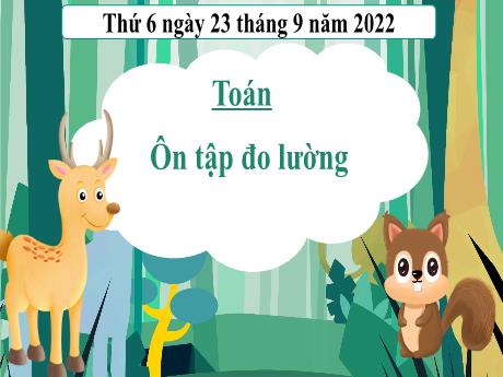 Bài giảng Toán 3 (Kết nối tri thức) - Bài: Ôn tập đo lường (Tiết 2) - Năm học 2022-2023 - Nguyễn Thị Loan