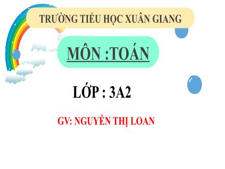 Bài giảng Toán 3 (Kết nối tri thức) - Chủ đề 4 - Bài 24: Gấp một số lên một só lần (Tiết 2) - Năm học 2022-2023 - Nguyễn Thị Loan