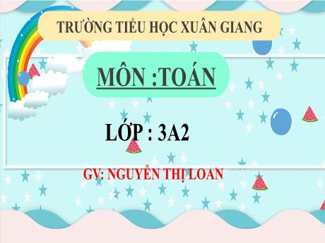 Bài giảng Toán 3 (Kết nối tri thức) - Chủ đề 4 - Bài 26: Chia số có hai chữ số cho số có một chữ số (Tiết 1) - Năm học 2022-2023 - Nguyễn Thị Loan