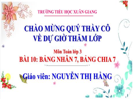 Bài giảng Toán 3 (Kết nối tri thức) - Tuần 2 - Bài 10: Bảng nhân 7, bảng chia 7 (Tiết 1) - Năm học 2022-2023 - Nguyễn Thị Hằng