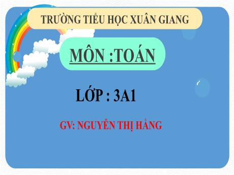 Bài giảng Toán 3 (Kết nối tri thức) - Tuần 8 - Bài 17: Hình tròn, tâm, bán kính, đường kính của hình tròn - Năm học 2022-2023 - Nguyễn Thị Hằng