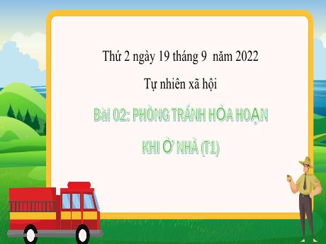 Bài giảng Tự nhiên và xã hội 3 - Bài 2: Phòng tránh hỏa hoạn khi ở nhà (Tiết 1) - Năm học 2022-2023 - Nguyễn Thị Hằng
