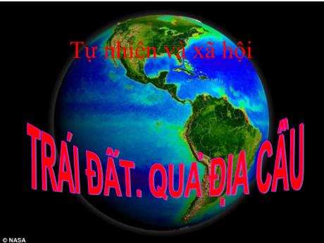 Bài giảng Tự nhiên và xã hội 3 - Bài: Trái đất, quả địa cầu - Nguyễn Thị Hằng