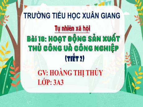 Bài giảng Tự nhiên và xã hội 3 (Kết nối tri thức) - Bài 10: Hoạt động sản xuất thủ công và công nghiệp (Tiết 2) - Năm học 2022-2023 - Hoàng Thị Thủy