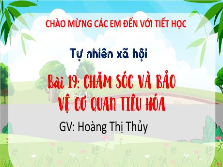 Bài giảng Tự nhiên và xã hội 3 (Kết nối tri thức) - Bài 19: Chăm sóc và bảo vệ cơ quan tiêu hóa (Tiết 1) - Năm học 2022-2023 - Hoàng Thị Thủy