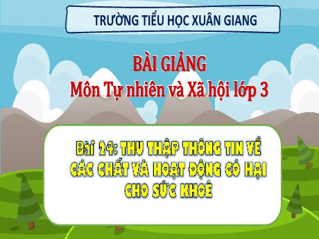 Bài giảng Tự nhiên và xã hội 3 (Kết nối tri thức) - Bài 24: Thu thập thông tin về các chất và hoạt động có hại cho sức khỏe (Tiết 1) - Năm học 2022-2023 - Hoàng Thị Thủy