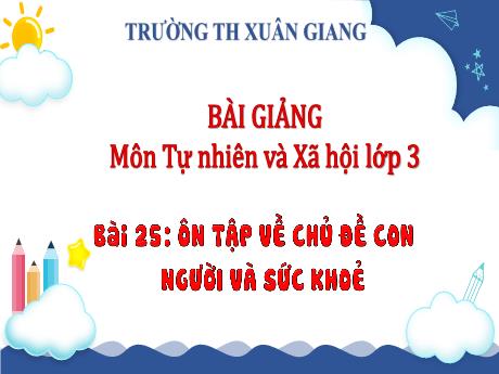 Bài giảng Tự nhiên và xã hội 3 (Kết nối tri thức) - Bài 25: Ôn tập về chủ đề con người và sức khỏe (Tiết 1) - Năm học 2022-2023 - Hoàng Thị Thủy