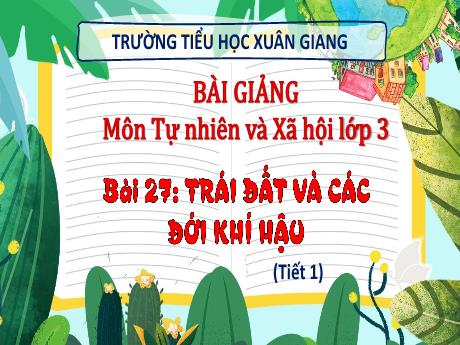 Bài giảng Tự nhiên và xã hội 3 (Kết nối tri thức) - Bài 27: Trái đất và các đới khí hậu (Tiết 1) - Năm học 2022-2023 - Nguyễn Thị Hằng