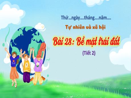 Bài giảng Tự nhiên và xã hội 3 (Kết nối tri thức) - Bài 28: Bề mặt trái đất (Tiết 2) - Năm học 2022-2023 - Nguyễn Thị Hằng