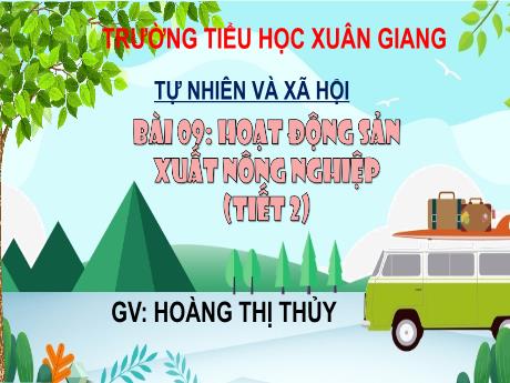 Bài giảng Tự nhiên và xã hội 3 (Kết nối tri thức) - Bài 9: Hoạt động sản xuất nông nghiệp (Tiết 2) - Năm học 2022-2023 - Hoàng Thị Thủy